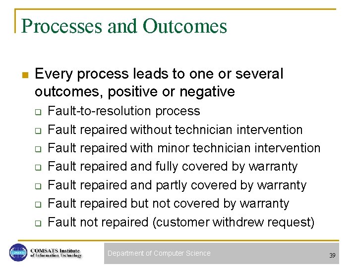 Processes and Outcomes n Every process leads to one or several outcomes, positive or