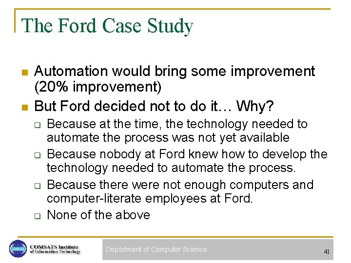 The Ford Case Study n n Automation would bring some improvement (20% improvement) But