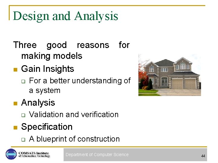 Design and Analysis Three good reasons making models n Gain Insights q n For