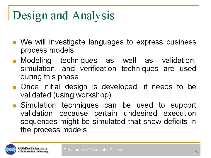 Design and Analysis n n We will investigate languages to express business process models
