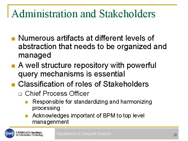 Administration and Stakeholders n n n Numerous artifacts at different levels of abstraction that