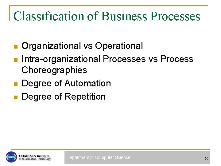 Classification of Business Processes n n Organizational vs Operational Intra-organizational Processes vs Process Choreographies