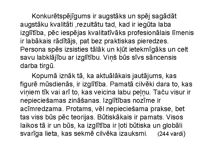 Konkurētspējīgums ir augstāks un spēj sagādāt augstāku kvalitāti , rezultātu tad, kad ir iegūta