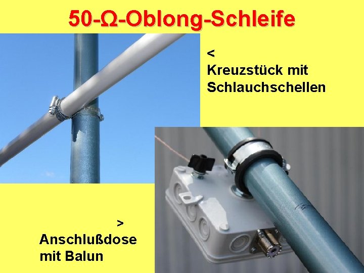 50 -Ω-Oblong-Schleife < Kreuzstück mit Schlauchschellen > Anschlußdose mit Balun 