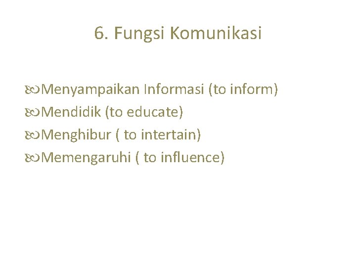 6. Fungsi Komunikasi Menyampaikan Informasi (to inform) Mendidik (to educate) Menghibur ( to intertain)