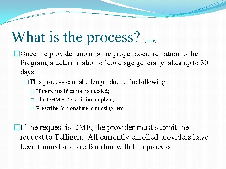 What is the process? (cont’d) �Once the provider submits the proper documentation to the