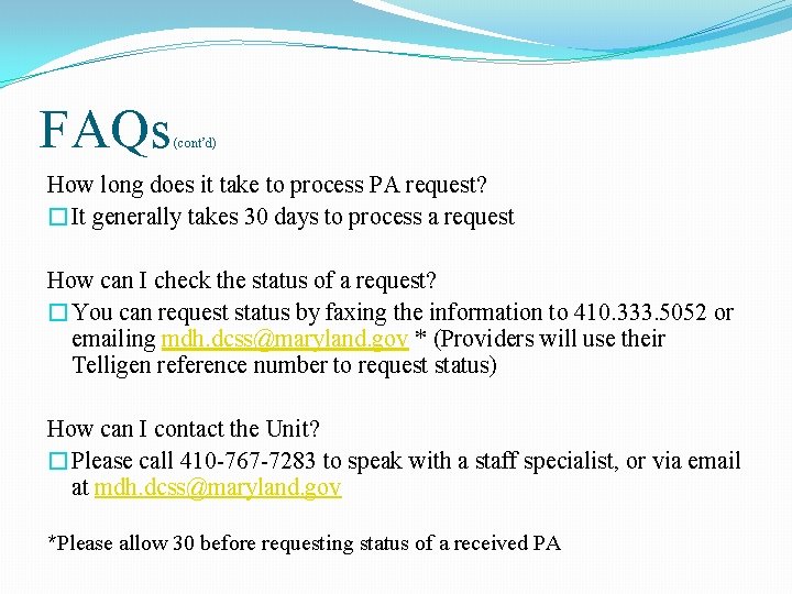 FAQs (cont’d) How long does it take to process PA request? �It generally takes