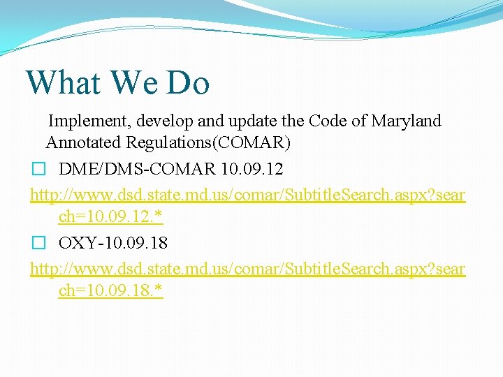 What We Do Implement, develop and update the Code of Maryland Annotated Regulations(COMAR) �