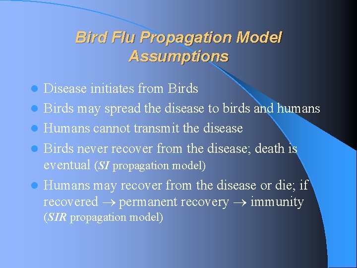 Bird Flu Propagation Model Assumptions l l l Disease initiates from Birds may spread