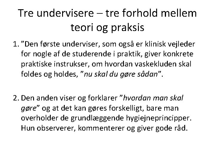 Tre undervisere – tre forhold mellem teori og praksis 1. ”Den første underviser, som