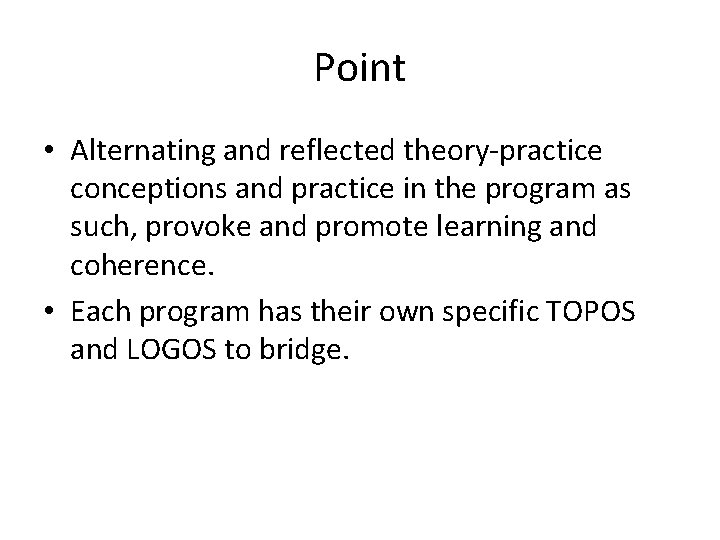 Point • Alternating and reflected theory-practice conceptions and practice in the program as such,