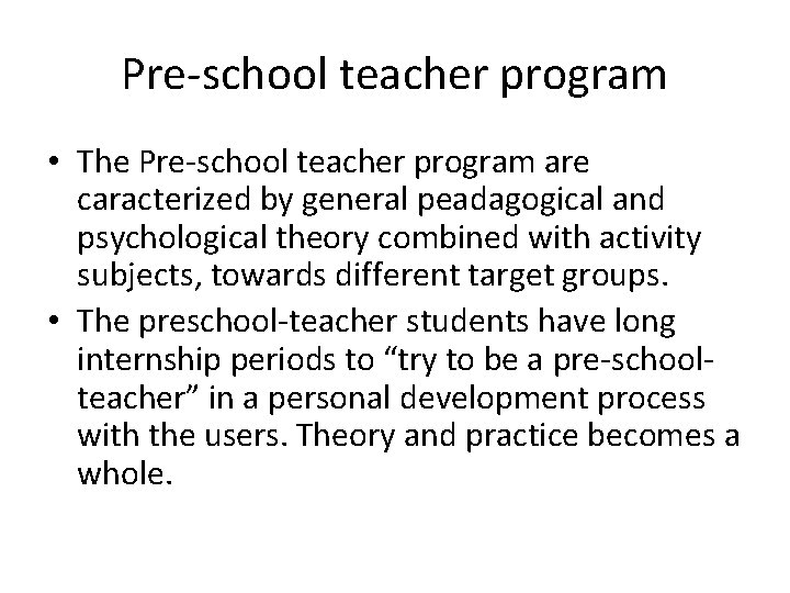Pre-school teacher program • The Pre-school teacher program are caracterized by general peadagogical and