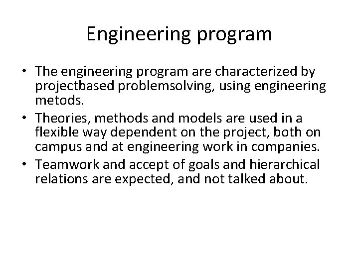 Engineering program • The engineering program are characterized by projectbased problemsolving, using engineering metods.