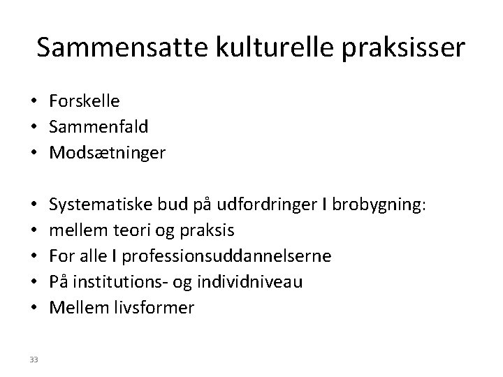 Sammensatte kulturelle praksisser • Forskelle • Sammenfald • Modsætninger • • • 33 Systematiske