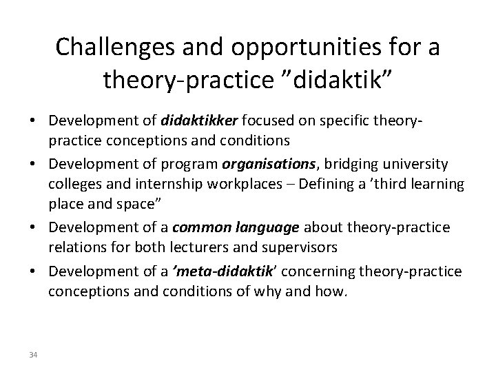 Challenges and opportunities for a theory-practice ”didaktik” • Development of didaktikker focused on specific