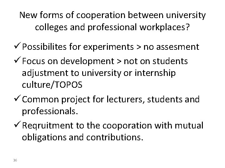 New forms of cooperation between university colleges and professional workplaces? ü Possibilites for experiments