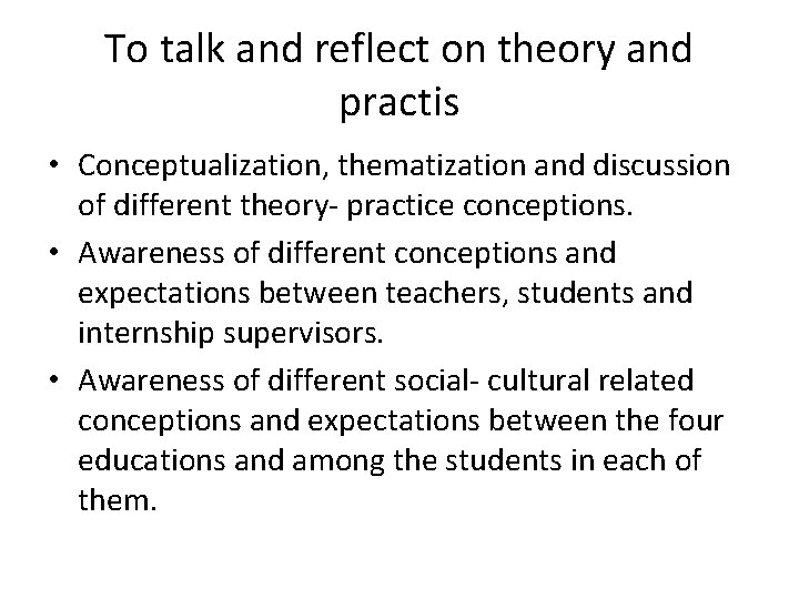 To talk and reflect on theory and practis • Conceptualization, thematization and discussion of