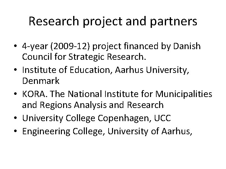 Research project and partners • 4 -year (2009 -12) project financed by Danish Council