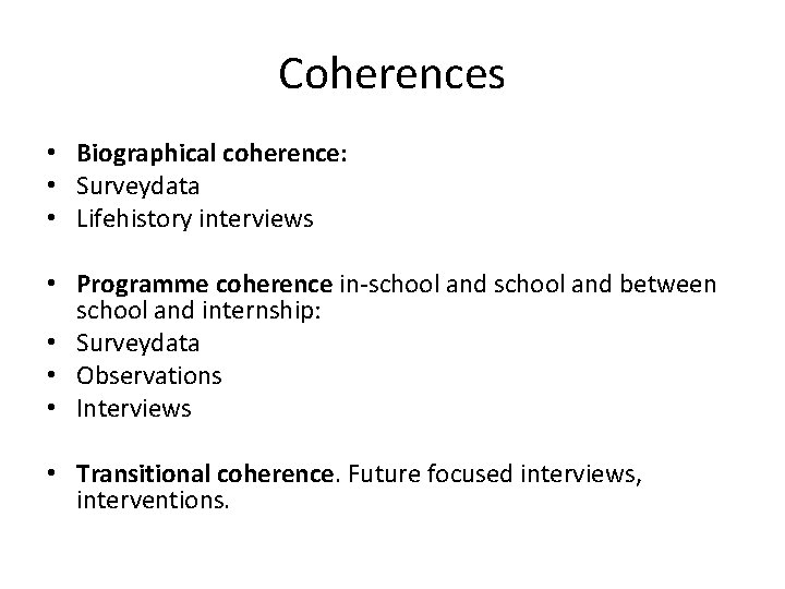 Coherences • Biographical coherence: • Surveydata • Lifehistory interviews • Programme coherence in-school and