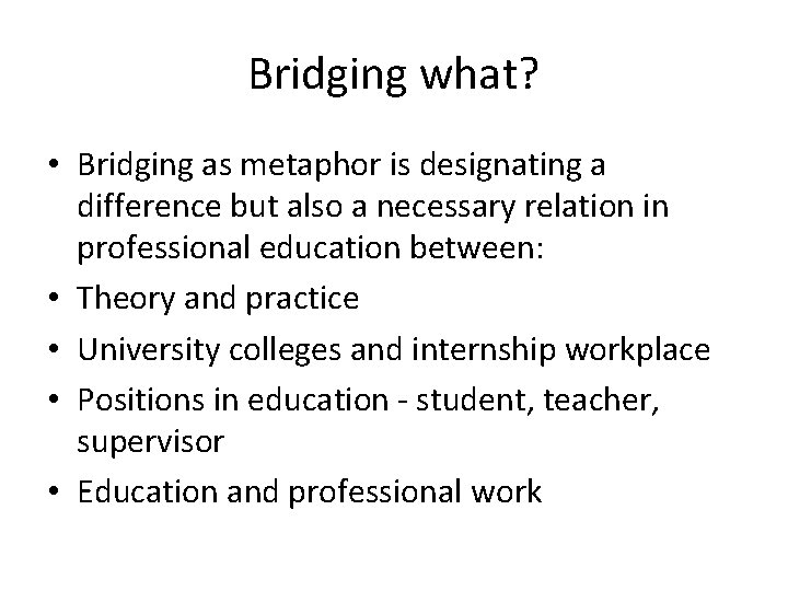 Bridging what? • Bridging as metaphor is designating a difference but also a necessary