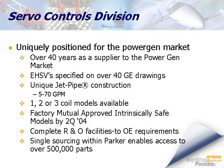 Servo Controls Division ¨ Uniquely positioned for the powergen market v Over 40 years