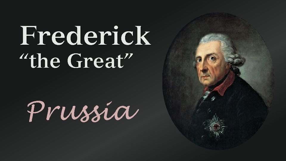 Frederick “the Great” Prussia 