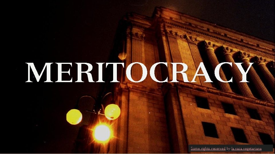 MERITOCRACY Some rights reserved by la vaca vegetariana 