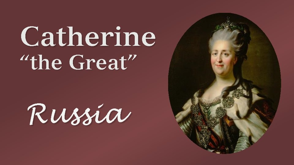 Catherine “the Great” Russia 