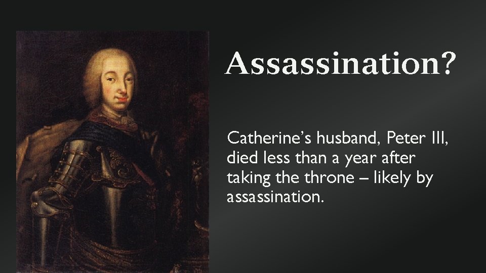 Assassination? Catherine’s husband, Peter III, died less than a year after taking the throne