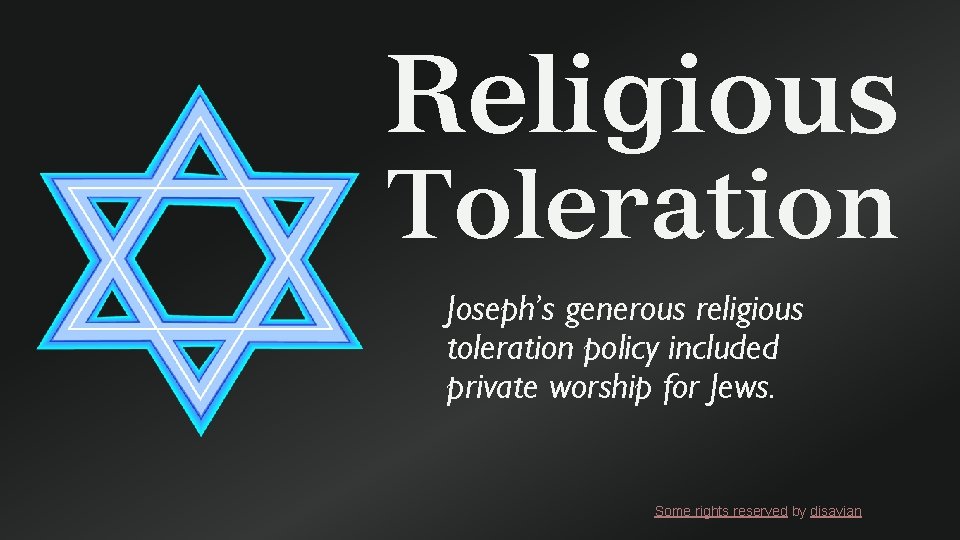 Religious Toleration Joseph’s generous religious toleration policy included private worship for Jews. Some rights