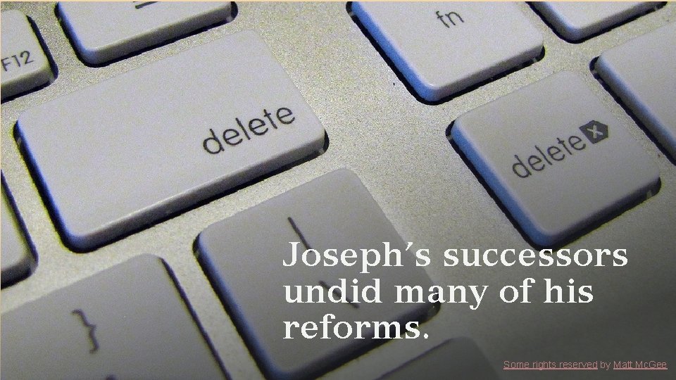 Joseph’s successors undid many of his reforms. Some rights reserved by Matt Mc. Gee