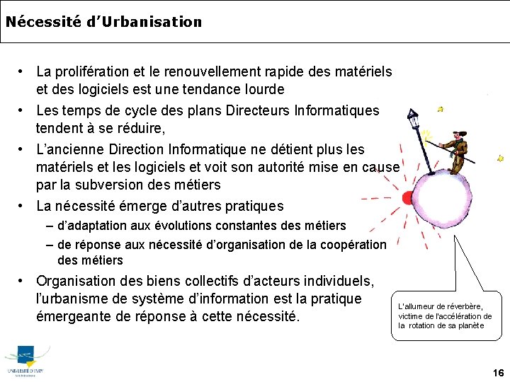 Nécessité d’Urbanisation • La prolifération et le renouvellement rapide des matériels et des logiciels