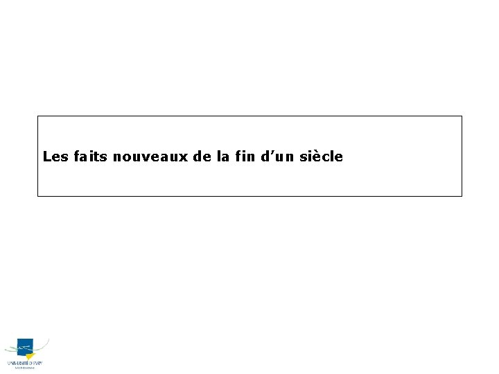 Les faits nouveaux de la fin d’un siècle 