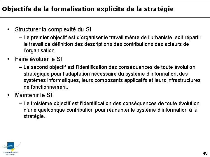 Objectifs de la formalisation explicite de la stratégie • Structurer la complexité du SI