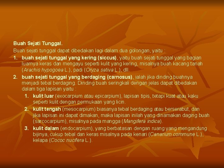 Buah Sejati Tunggal. Buah sejati tunggal dapat dibedakan lagi dalam dua golongan, yaitu :