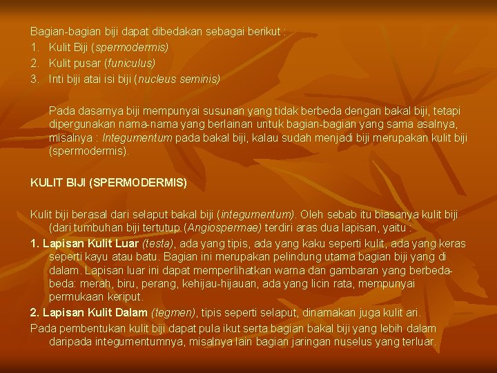 Bagian-bagian biji dapat dibedakan sebagai berikut : 1. Kulit Biji (spermodermis) 2. Kulit pusar