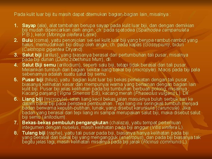 Pada kulit luar biji itu masih dapat ditemukan bagian-bagian lain, misalnya : 1. Sayap