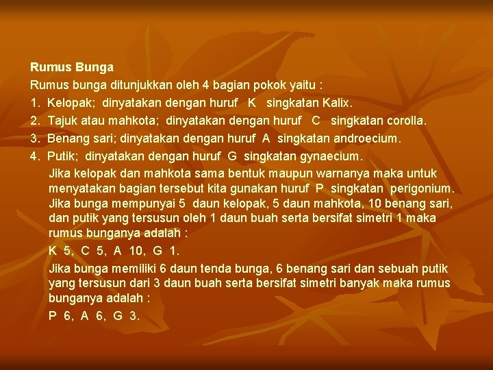 Rumus Bunga Rumus bunga ditunjukkan oleh 4 bagian pokok yaitu : 1. Kelopak; dinyatakan