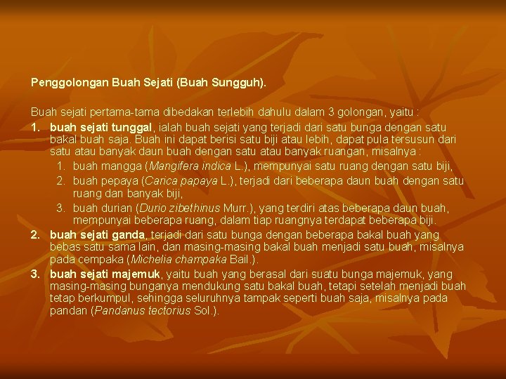 Penggolongan Buah Sejati (Buah Sungguh). Buah sejati pertama-tama dibedakan terlebih dahulu dalam 3 golongan,