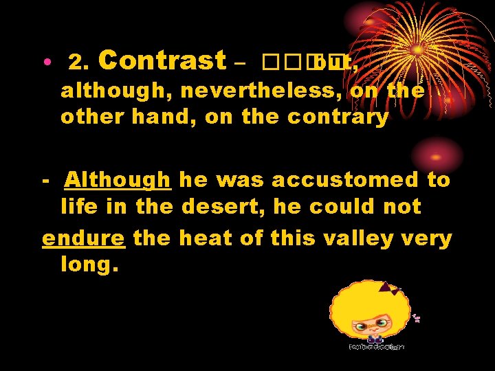  • 2. Contrast – ���� but, although, nevertheless, on the other hand, on