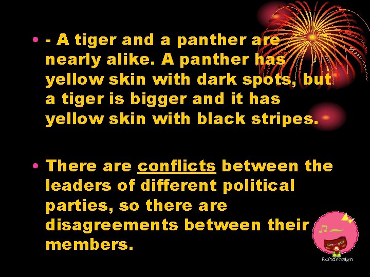  • - A tiger and a panther are nearly alike. A panther has