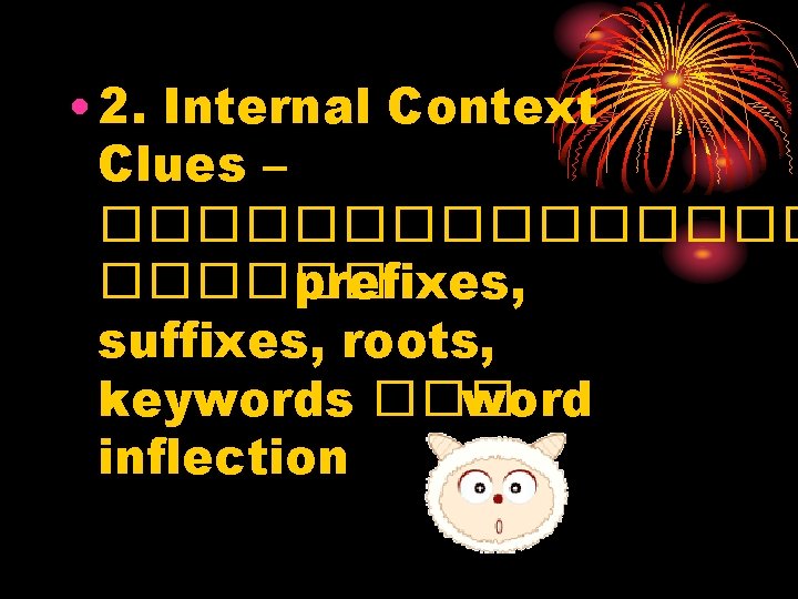  • 2. Internal Context Clues – �������� prefixes, suffixes, roots, keywords ��� word