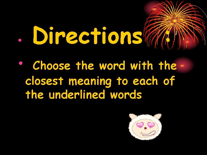  • • Directions : Choose the word with the closest meaning to each
