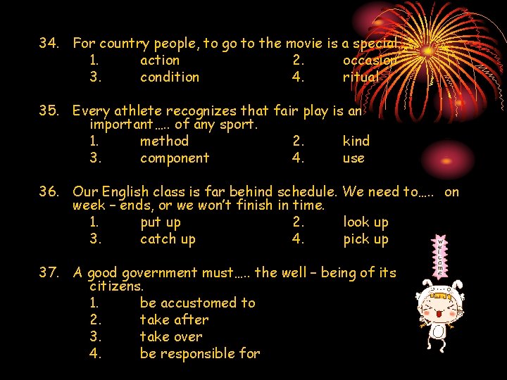 34. For country people, to go to the movie is a special……. 1. action
