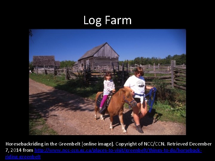 Log Farm Horesebackriding in the Greenbelt [online image]. Copyright of NCC/CCN. Retrieved December 7,