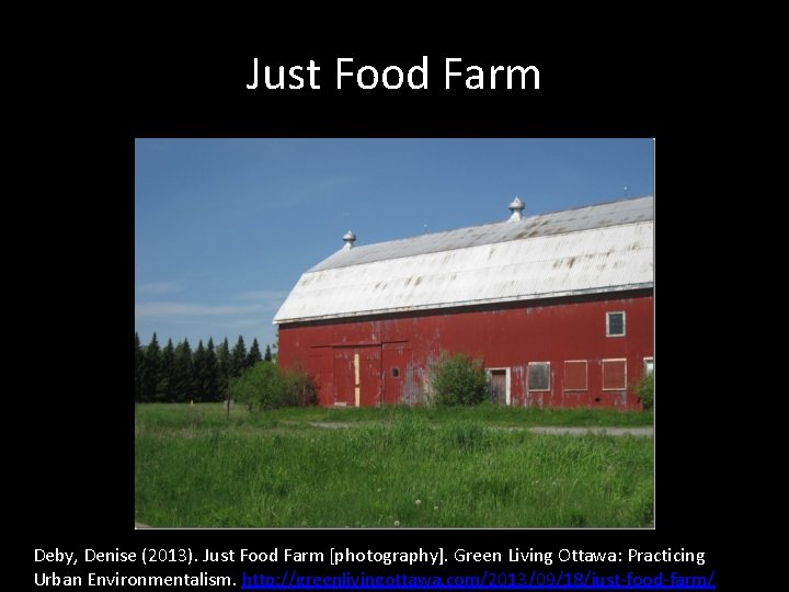 Just Food Farm Deby, Denise (2013). Just Food Farm [photography]. Green Living Ottawa: Practicing