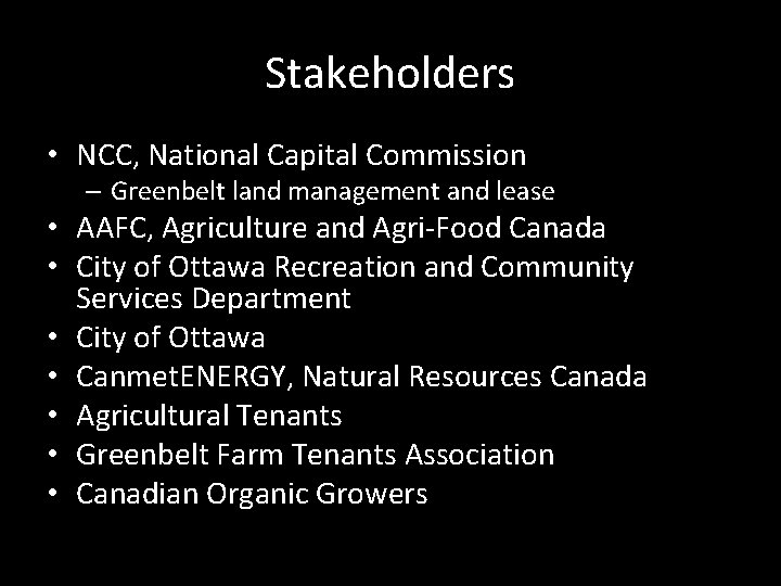 Stakeholders • NCC, National Capital Commission – Greenbelt land management and lease • AAFC,