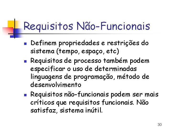 Requisitos Não-Funcionais n n n Definem propriedades e restrições do sistema (tempo, espaço, etc)