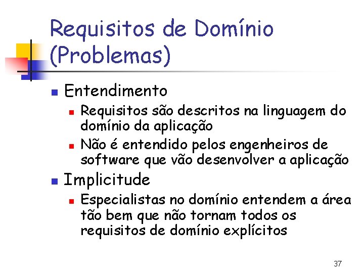 Requisitos de Domínio (Problemas) n Entendimento n n n Requisitos são descritos na linguagem