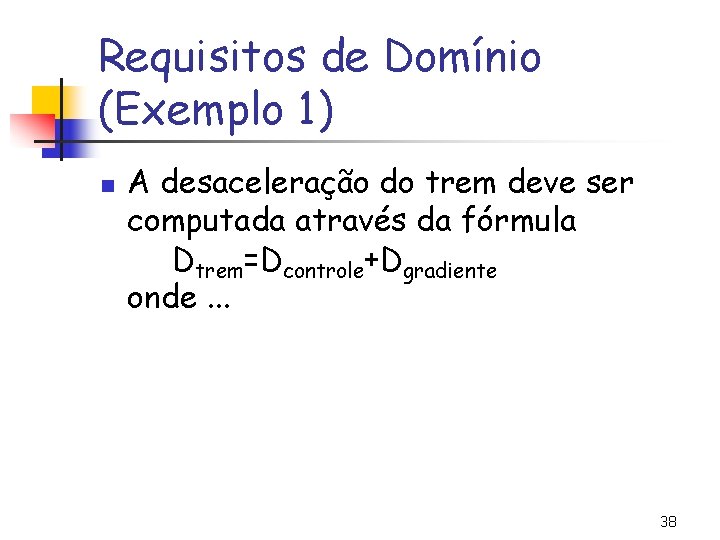 Requisitos de Domínio (Exemplo 1) n A desaceleração do trem deve ser computada através